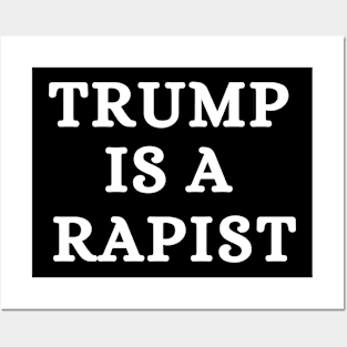 Trump Is A Rapist Posters and Art